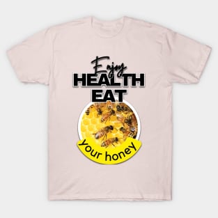 Enjoy health eat your honey T-Shirt